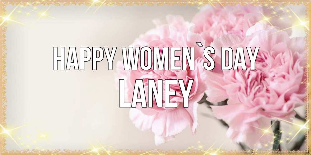 Greetings card с именем, Laney happy women`s day открытка с розовыми цветами в рамочке с подписью на 8 марта Greetings with text for free download 